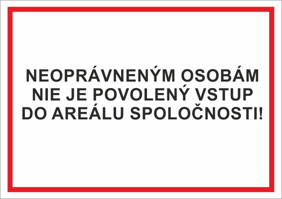Neoprávneným osobám nie je povolený vstup do areálu spoločnosti! Neoprávneným osobám nie je povolený vstup do areálu spoločnosti!
