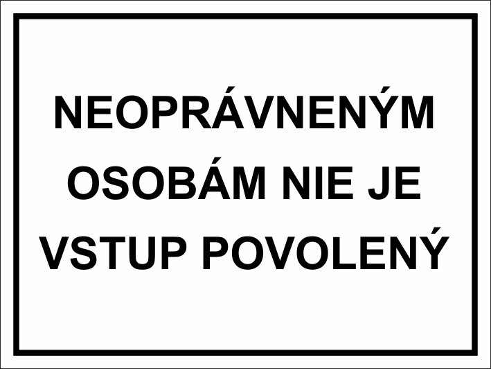Neoprávneným osobám nie je vstup povolený Neoprávneným osobám nie je vstup povolený