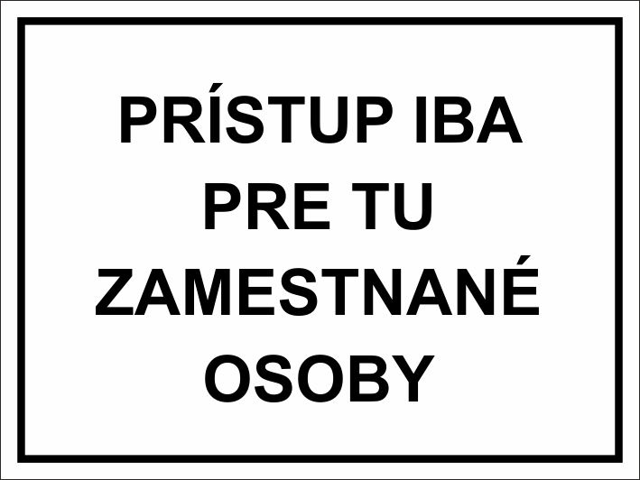 Prístup iba pre tu zamestnané osoby Prístup iba pre tu zamestnané osoby