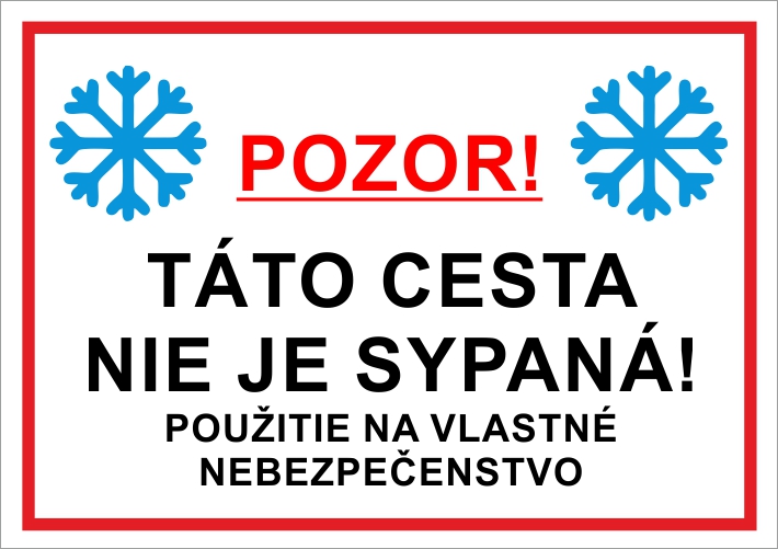 Táto cesta nie je sypaná! Použitie na vlastné nebezpečenstvo Táto cesta nie je sypaná! Použitie na vlastné nebezpečenstvo
