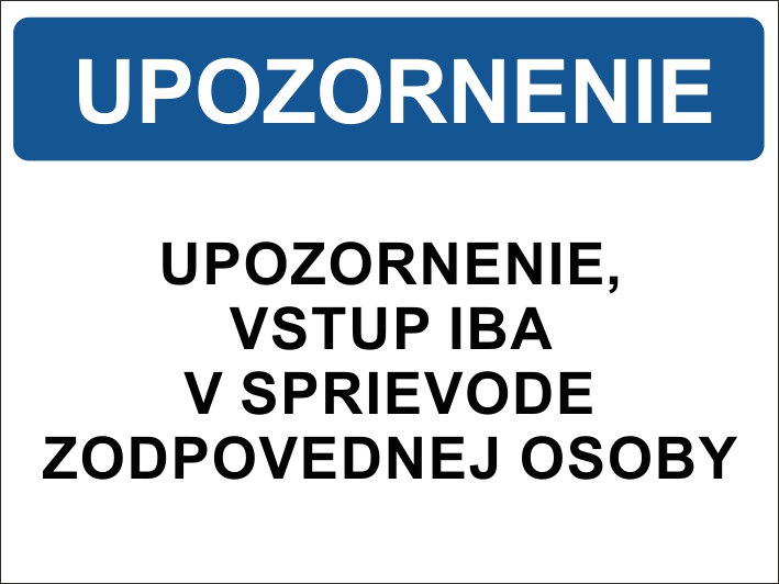 Upozornenie, vstup iba v sprievode zodpovednej osoby Upozornenie, vstup iba v sprievode zodpovednej osoby