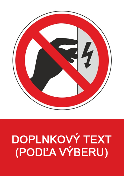 Zákaz dotýkať sa, kryt je pod napätím Zákaz dotýkať sa, kryt je pod napätím