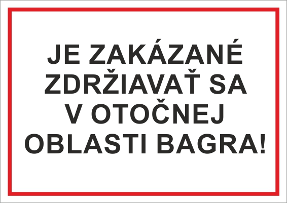 Je zakázané zdržiavať sa v otočnej oblasti bagra Je zakázané zdržiavať sa v otočnej oblasti bagra