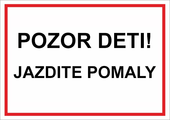 Pozor deti! Jazdite pomaly Pozor deti! Jazdite pomaly