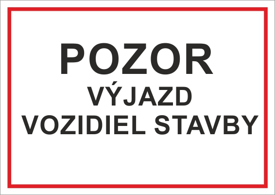 Pozor výjazd vozidiel stavby Pozor výjazd vozidiel stavby