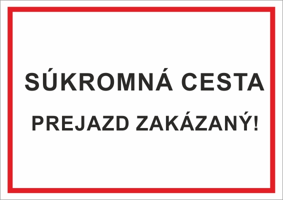 Súkromná cesta,prejazd zakázaný! Súkromná cesta,prejazd zakázaný!