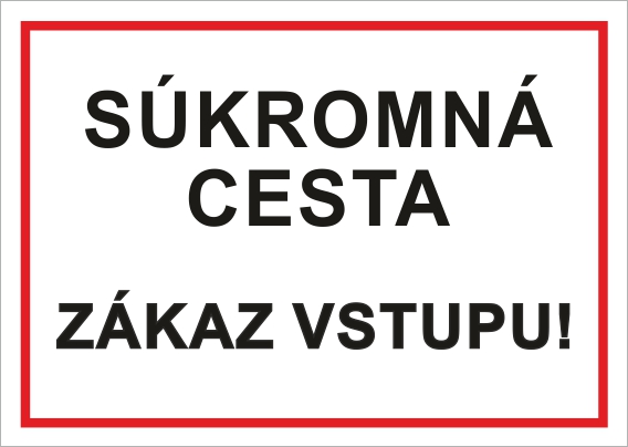 Súkromná cesta, zákaz vstupu! Súkromná cesta, zákaz vstupu!