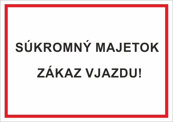 Súkromný majetok, zákaz vjazdu! Súkromný majetok, zákaz vjazdu!
