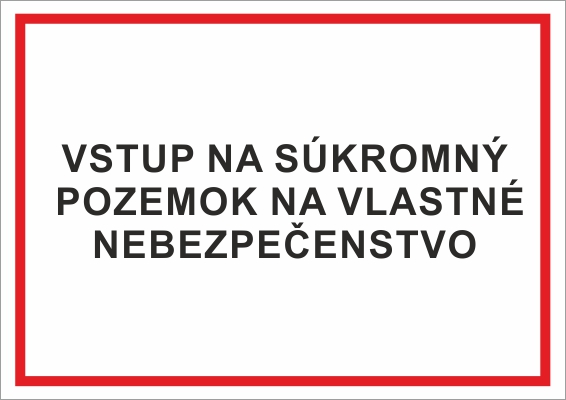 Vstup na súkromný pozemok na vlastné nebezpečenstvo Vstup na súkromný pozemok na vlastné nebezpečenstvo