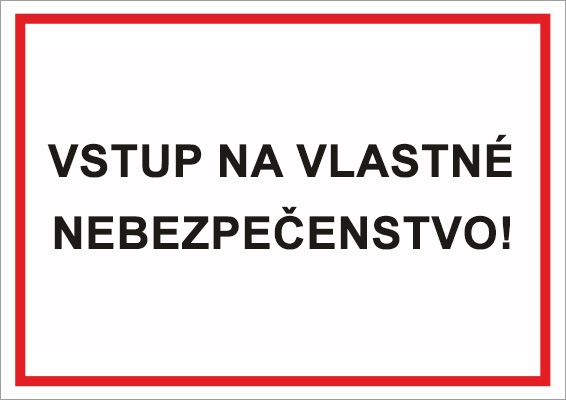 Vstup na vlastné nebezpečenstvo! Vstup na vlastné nebezpečenstvo!