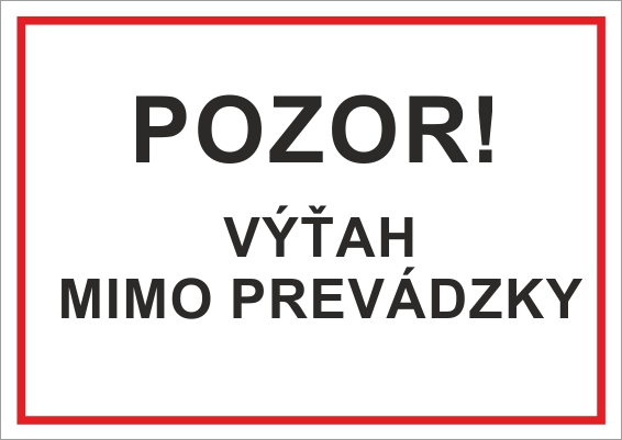 Pozor! Výťah mimo prevádzky Pozor! Výťah mimo prevádzky