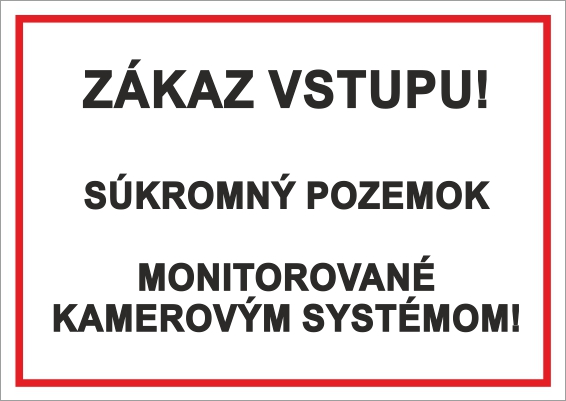 Zákaz vstupu! Súkromný pozemok, monitorované kamerovým systémom Zákaz vstupu! Súkromný pozemok, monitorované kamerovým systémom
