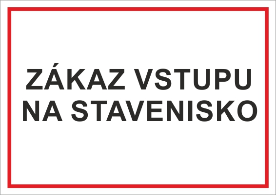 Zákaz vstupu na stavenisko Zákaz vstupu na stavenisko